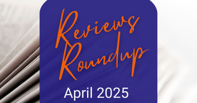 Reviews Roundup – April 2025
