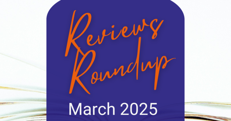 Reviews Roundup – March 2025